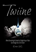 Cover of Twiine: When Something as Small as a Single Drop of Rain Can Change Your Life... Forever by Cydi J.C.