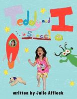 Cover of Teddy and I...in Space by Julie Affleck