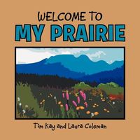 Cover of Welcome to My Prairie by Tim Kay; Laura Coleman