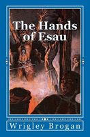 Cover of The Hands of Esau by Wrigley Brogan