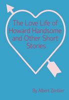 The Love Life of Howard Handsome and Other Short Stories