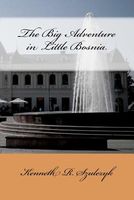 Cover of The Big Adventure in Little Bosnia by Kenneth Szulczyk