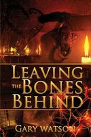 Cover of Leaving the Bones Behind by Gary Watson