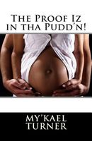Cover of The Proof Iz in Tha Pudd'n! by My'kael Turner