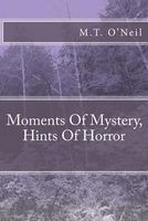 Cover of Moments Of Mystery, Hints Of Horror by M.T. O'Neil