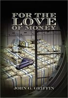 Cover of For the Love of Money by John G. Griffin