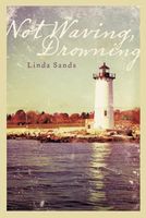 Cover of Not Waving, Drowning by Linda Sands