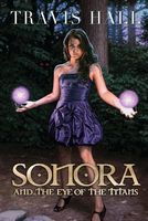 Cover of Sonora, and the Eye of the Titans by Travis Hall