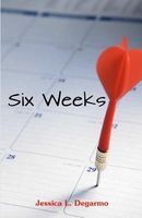 Cover of Six Weeks by Jessica L. Degarmo
