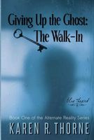 Cover of Giving Up the Ghost: The Walk-In by Karen R. Thorne