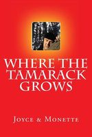 Cover of Where the Tamarack Grows by Joyce; Monette