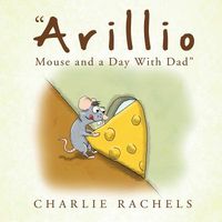 Cover of Arillio Mouse and a Day with Dad by Charlie Rachels