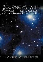Cover of Journeys with Stellarman by Francis A. Andrew