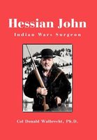 Cover of Hessian John: Indian Wars Surgeon by Donald A. Walbrecht