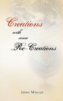 Cover of Creations with Some Re-Creations by John Mogan