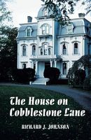 Cover of The House on Cobblestone Lane by Richard J. Johnson