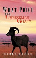 Cover of What Price the Christmas Goat? by Njoki Kamau
