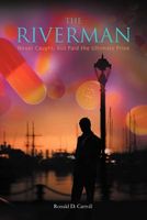 Cover of The Riverman: Never Caught, But Paid the Ultimate Price by Ronald D. Carroll