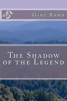 Cover of The Shadow of the Legend by Gini Bond