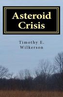 Cover of Asteroid Crisis by Timothy E. Wilkerson