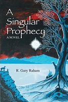 Cover of A Singular Prophecy by R. Gary Raham