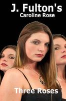 Cover of Three Roses: Caroline Rose by J. Fulton