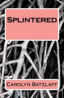 Cover of Splintered by Carolyn Batzlaff