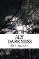 Cover of Sly Darkness by Kya Aliana