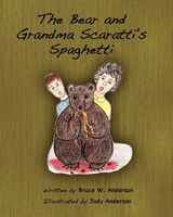 Cover of The Bear and Grandma Scaratti's Spaghetti by Bruce W. Anderson
