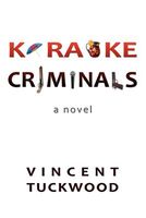 Cover of Karaoke Criminals - A Novel by Vincent Tuckwood