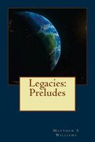 Cover of Legacies: Preludes by Matthew S. Williams