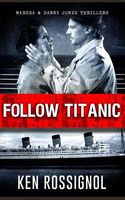 Cover of Follow Titanic by Ken Rossignol