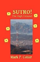 Cover of Sutro! the High Ground by Mark P. Cotter