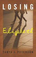 Cover of Losing Elizabeth by Tanya Peterson