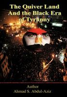 Cover of The Quiver Land and the Black Era of Tyranny by Ahmad S. Abdul-Aziz