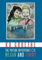 Cover of THE VIRTUAL ADVENTURES OF MEGAN AND TIMMY by K.D. Groethe