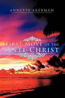 Cover of First Move of the Anti-Christ by Annette Akerman