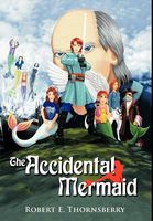 Cover of The Accidental Mermaid by Robert E. Thornsberry