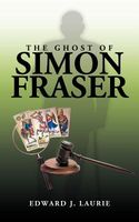 Cover of The Ghost of Simon Fraser by Edward J. Laurie