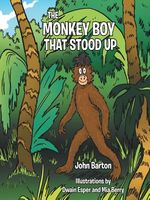 Cover of The MONKEY BOY THAT STOOD UP by John Barton