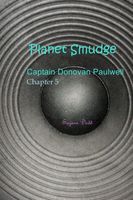 Planet Smudge: Captain Donovan Paulwell Chapter 5