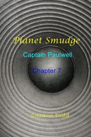 Planet Smudge - Captain Paulwell Chapter 7