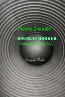 Planet Smudge: Douglas Hooker - Chapter Twenty Six