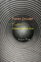 Planet Smudge: Firebird - Chapter Twenty One