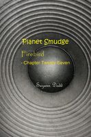 Planet Smudge: Firebird - Chapter Twenty Seven