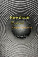 Planet Smudge: Firebird - Chapter Twenty Five
