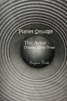 Planet Smudge: The Actor - Chapter Thirty Three
