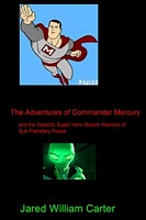 The Adventures of Commander Mercury and the Galactic Super Hero Mutant Warriors of Sub Planetary Peace