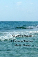 Cover of The View from 85 and Sixteen Short Stories by Martin Green