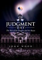 Cover of Judgment Day: The Rise of the Dragon and the Beasts by John Wood